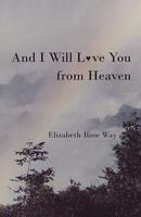 And I Will Love You from Heaven 1450247563 Book Cover