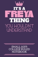 It's A Freya Thing You Wouldn't Understand Small (6x9) College Ruled Notebook: A cute notebook or notepad to write in for any book lovers, doodle writers and budding authors! 1706114621 Book Cover