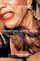 I Regret I Am Able to Attend: A Life Among Artists 0525510451 Book Cover