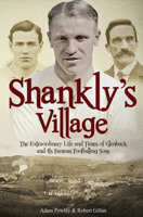 The Football Village: The Extraordinary Life and Times of Glenbuck and its Famous Sons 1785310704 Book Cover