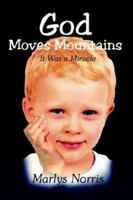 God Moves Mountains: It Was a Miracle 1410700100 Book Cover