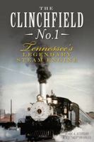 The Clinchfield No. 1: Tennessee's Legendary Steam Engine 162619596X Book Cover