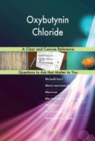 Oxybutynin Chloride; A Clear and Concise Reference 1983988847 Book Cover