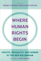 Where Human Rights Begin: Health, Sexuality, And Women in the New Millennium 081353657X Book Cover
