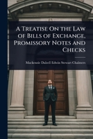 A Treatise On the Law of Bills of Exchange, Promissory Notes and Checks 1023730839 Book Cover