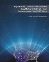 Report of the Commission to Assess the Threat to the United States from Electromagnetic Pulse (EMP) Attack 1460912233 Book Cover