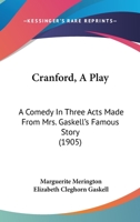 Cranford, A Play: A Comedy In Three Acts Made From Mrs. Gaskell's Famous Story (1905) 0548813132 Book Cover
