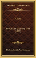 Astra: Roman Von Dito Und Idem (1887) 1166479838 Book Cover