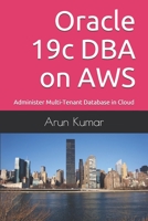 Oracle 19c DBA on AWS: Administer Multi-Tenant Database in Cloud B09BY3WK3H Book Cover