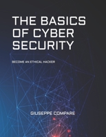 THE BASICS OF CYBER SECURITY: BECOME AN ETHICAL HACKER 1674832826 Book Cover