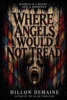 Where Angels Would not Tread: An Asylum of Angels. A Patient of Something Else. B0GPD6K2KG Book Cover