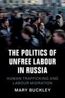 The Politics of Unfree Labour in Russia: Human Trafficking and Labour Migration 110841270X Book Cover