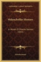 Melancholike Humors: In Verses of Diverse Natures 1165525704 Book Cover