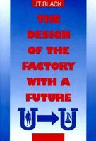 The Design of the Factory With a Future (McGraw-Hill Series in Industrial Engineering & Management Science) 0070055505 Book Cover