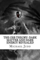 The Osb Theory: Dark Matter and Dark Energy Revealed 1724994840 Book Cover