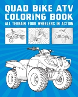 Quad Bike ATV Coloring Book: All Terrain Four Wheelers In Action B08PJNPGPQ Book Cover