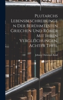 Plutarchs Lebensbeschreibungen der berühmtesten Griechen und Römer mit ihren Vergleichungen. Achter Theil 0270767398 Book Cover