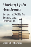 Moving Up in Academia: Essential Skills for Tenure and Promotion 1476688052 Book Cover