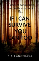 If I can survive, you can too....: A story of conquering near death situation in life... B0DVTK9TYC Book Cover