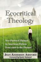 Ecocritical Theology: Neo-Pastoral Themes in American Fiction from 1960 to the Present 0786469749 Book Cover