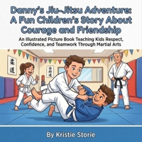Danny's Jiu-Jitsu Adventure: A Fun Children's Story About Courage and Friendship: An Illustrated Picture Book Teaching Kids Respect, Confidence, and ... Arts (Ben & Danny's Martial Arts Adventures) B0HCKS91B4 Book Cover