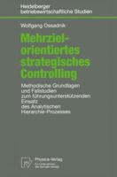 Mehrzielorientiertes Strategisches Controlling: Methodische Grundlagen Und Fallstudien Zum Führungsunterstützenden Einsatz Des Analytischen Hierarchie 3790810886 Book Cover