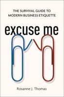 Excuse Me: The Survival Guide to Modern Business Etiquette 0814437915 Book Cover