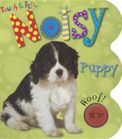 Noisy Puppy (Touch and Feel) 1846102855 Book Cover