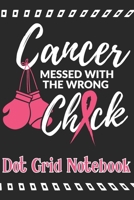 Cancer Messed With The Wrong Chick - Dot Grid Notebook: Blank Journal With Dotted Grid Paper 1672685826 Book Cover