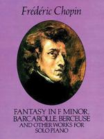 Fantasy in F Minor, Barcarolle, Berceuse and Other Works for Solo Piano 0486259501 Book Cover