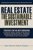 Real Estate: The Sustainable Investment: Strategies for the Next Generation 1460933389 Book Cover