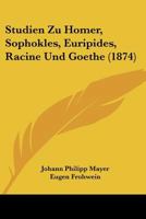 Studien Zu Homer, Sophokles, Euripides, Racine Und Goethe 1144969026 Book Cover