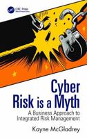 Cyber Risk is a Myth: A Business Approach to Integrated Risk Management 1041249055 Book Cover