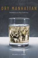 Dry Manhattan: Prohibition in New York City 0674030575 Book Cover