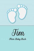 Tim - Mein Baby-Buch: Personalisiertes Baby Buch fr Tim, als Geschenk, Tagebuch und Album, fr Text, Bilder, Zeichnungen, Photos, ... 1074672860 Book Cover