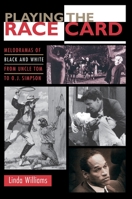 Playing the Race Card: Melodramas of Black and White from Uncle Tom to O. J. Simpson 069110283X Book Cover