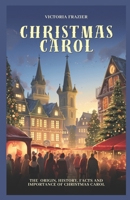 Christmas Carol: The Origin, History, Facts and Importance of Christmas Carol B0CQQVF3VN Book Cover