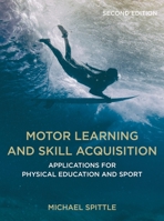 Motor Learning and Skill Acquisition: Applications for Physical Education and Sport 135201162X Book Cover