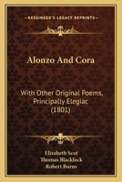 Alonzo And Cora: With Other Original Poems, Principally Elegiac 1166451232 Book Cover