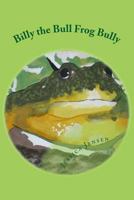 Billy the Bull Frog Bully 1493624830 Book Cover