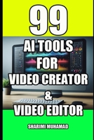 99 AI TOOLS FOR FOR VIDEO CREATOR & VIDEO EDITOR B0FKMJ1381 Book Cover