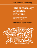 The Archaeology of Political Structure: Settlement Analysis in a Classic Maya Polity 0521548020 Book Cover
