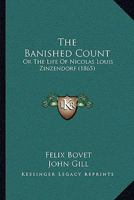The Banished Count Or,: The Life of Nicolas Louis Zinzendorf - Primary Source Edition 1018380361 Book Cover