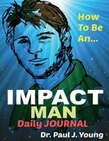 How to Be an Impact Man 1500996068 Book Cover