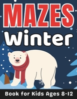 Winter Gifts for Kids: Winter Mazes for Kids Ages 8-12: 30 Fun and Challenging Different Winter Season Shapes Activity Book for Boys and Girl B0CS5RZSB8 Book Cover