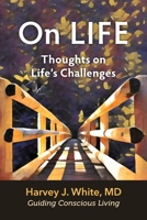 On LIFE: Thoughts on Life's Challenges 1734896701 Book Cover