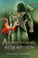 Ashwatthama's Redemption: The Rise of Dandak [Paperback] Gunjan Porwal 9352766350 Book Cover