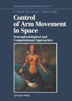 Control of Arm Movement in Space: Neurophysiological and Computational Approaches (Lecture Notes in Physics) 3540550542 Book Cover