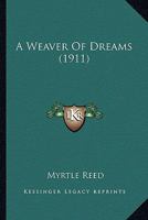 A Weaver Of Dreams (1911) 1022165690 Book Cover