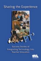 Sharing the Experience Success Stories of Integrating Technology into Teacher Education 0974369314 Book Cover